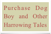Purchase Dog Boy and Other Harrowing Tales